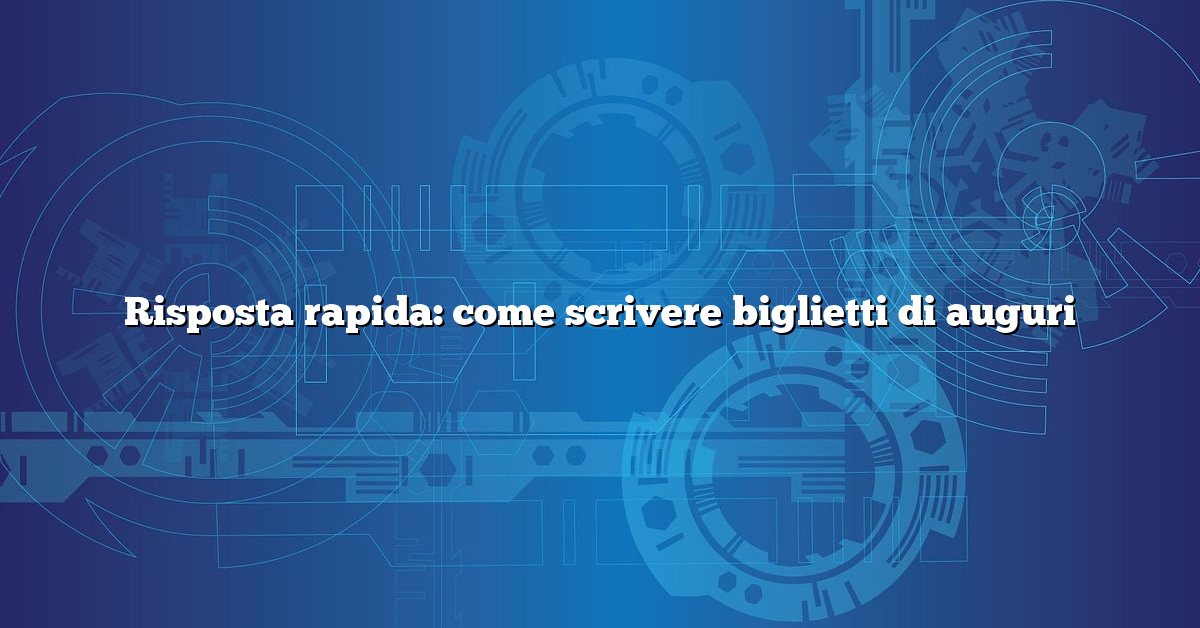 Risposta rapida: come scrivere biglietti di auguri