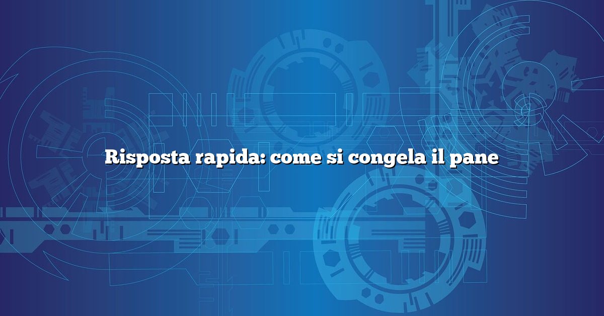 Risposta rapida: come si congela il pane