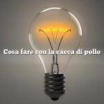 Cosa fare con la cacca di pollo