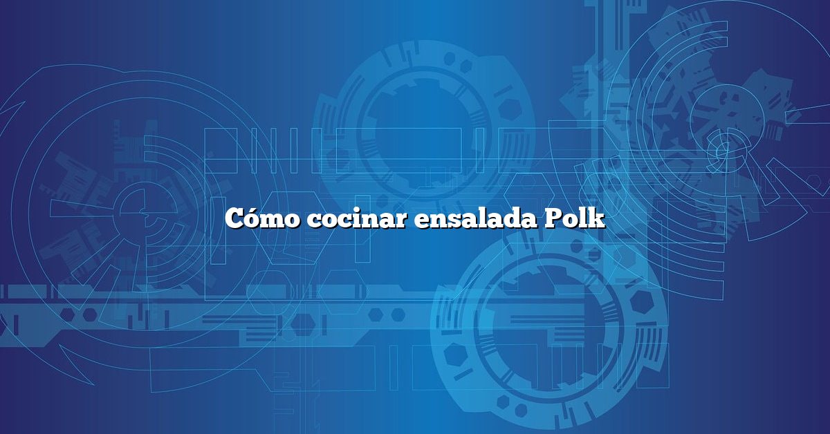 Cómo cocinar ensalada Polk