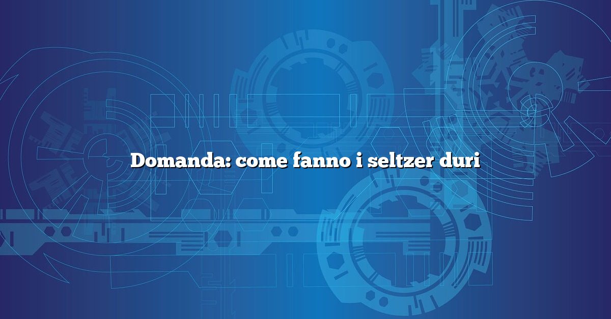 Domanda: come fanno i seltzer duri