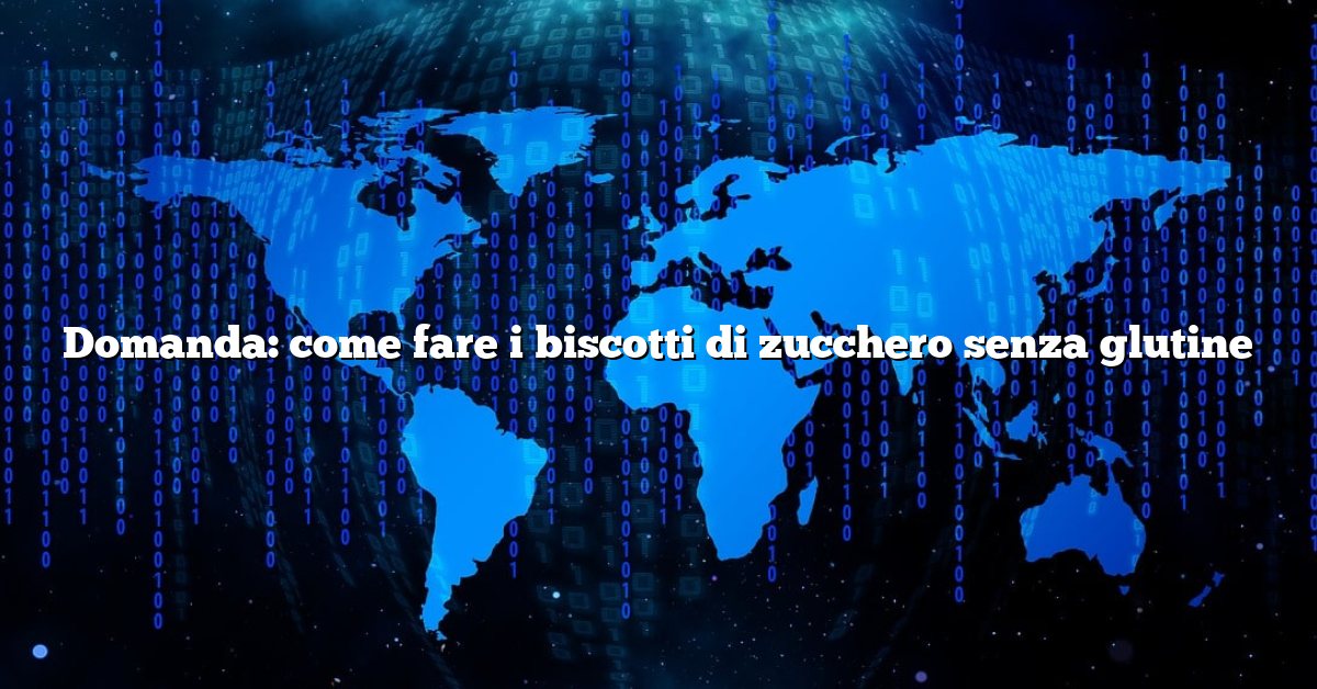 Domanda: come fare i biscotti di zucchero senza glutine