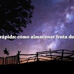 Respuesta rápida: cómo almacenar fruta deshidratada