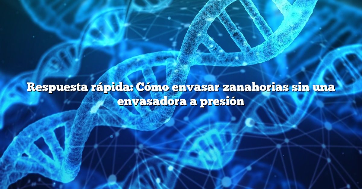 Respuesta rápida: Cómo envasar zanahorias sin una envasadora a presión