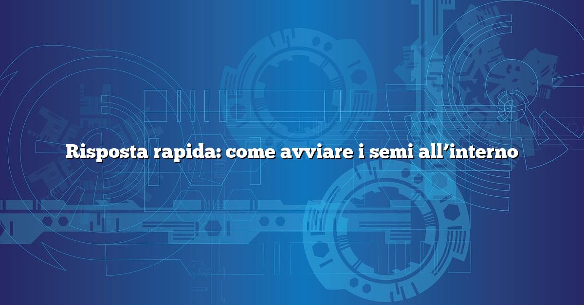Risposta rapida: come avviare i semi all’interno