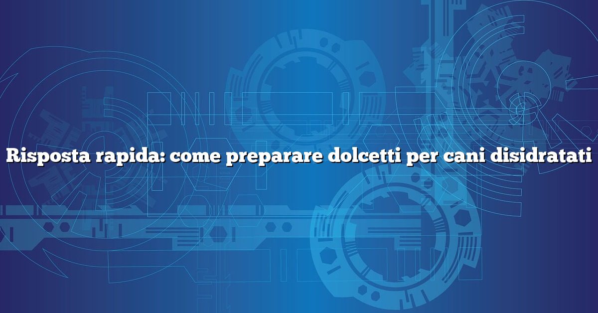 Risposta rapida: come preparare dolcetti per cani disidratati