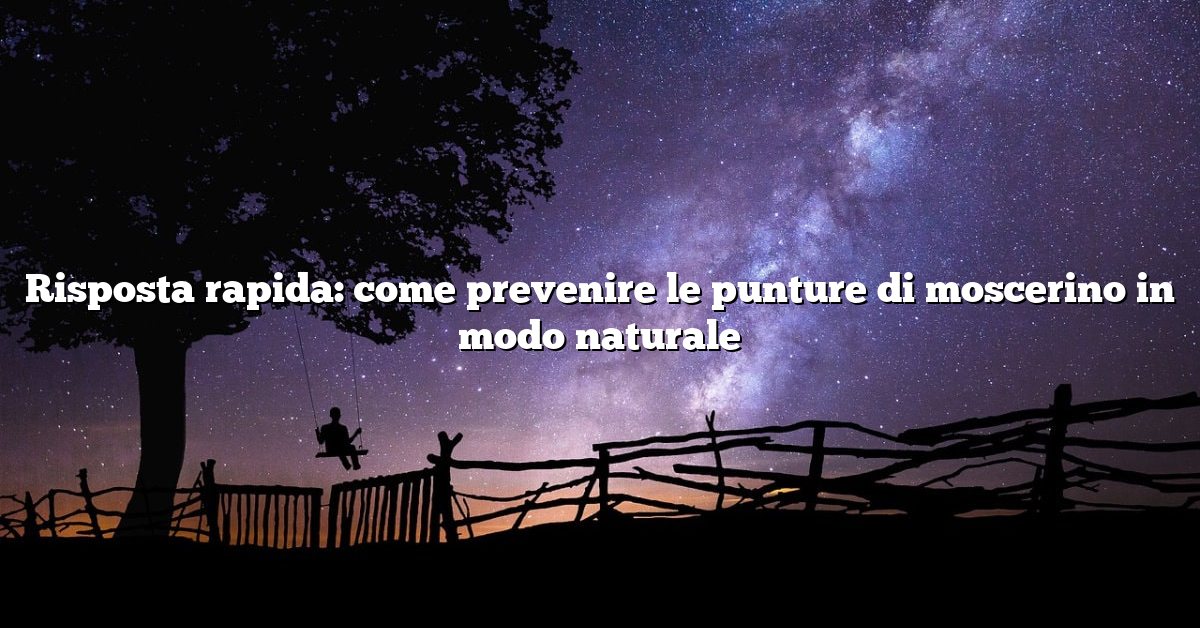 Risposta rapida: come prevenire le punture di moscerino in modo naturale