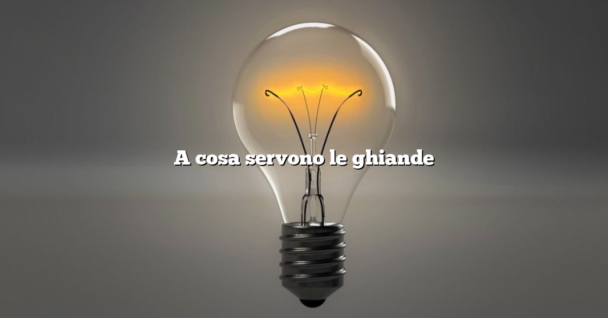 A cosa servono le ghiande