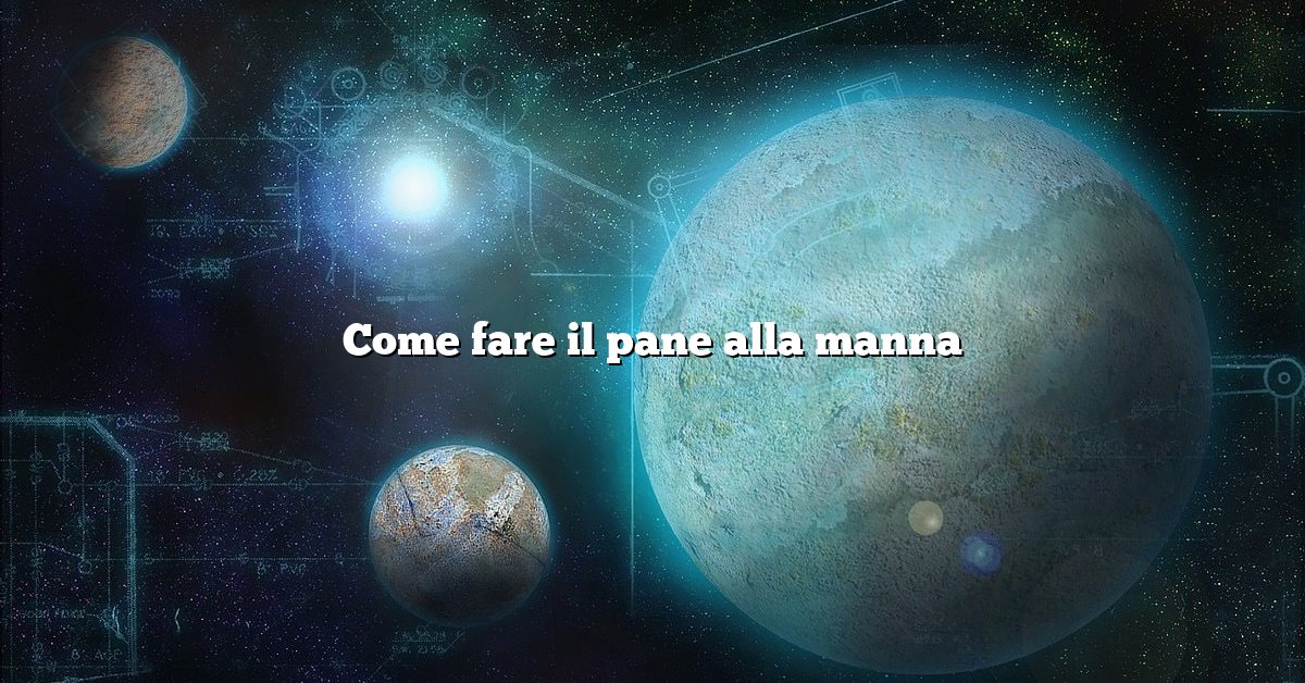 Come fare il pane alla manna