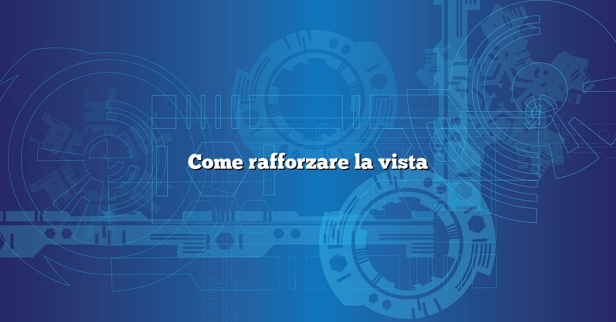 Come rafforzare la vista