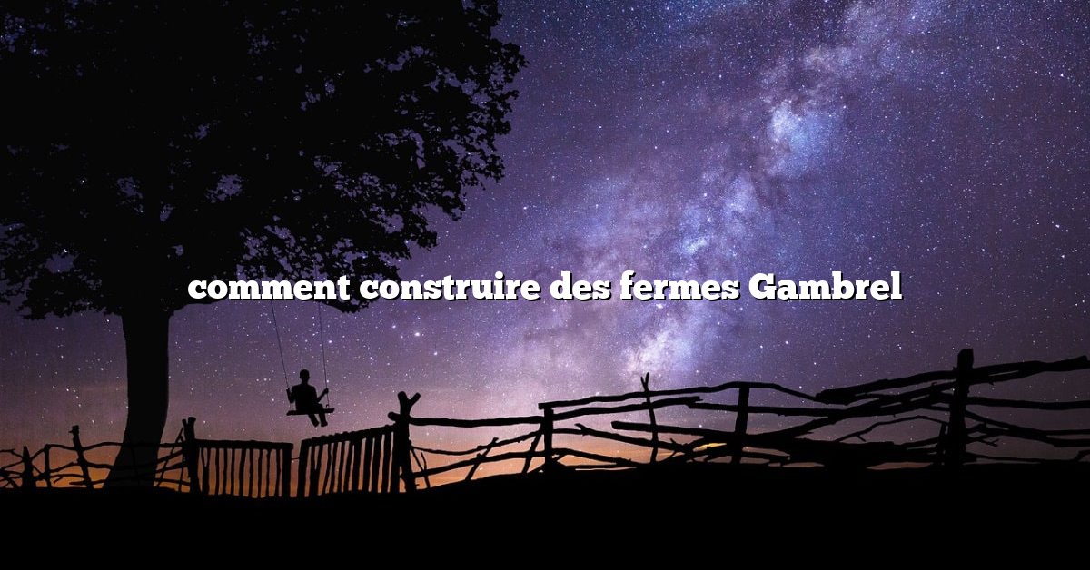 comment construire des fermes Gambrel