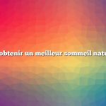 Comment obtenir un meilleur sommeil naturellement