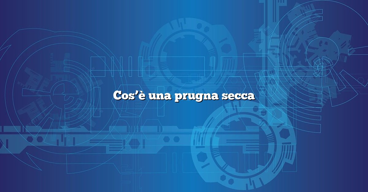 Cos’è una prugna secca
