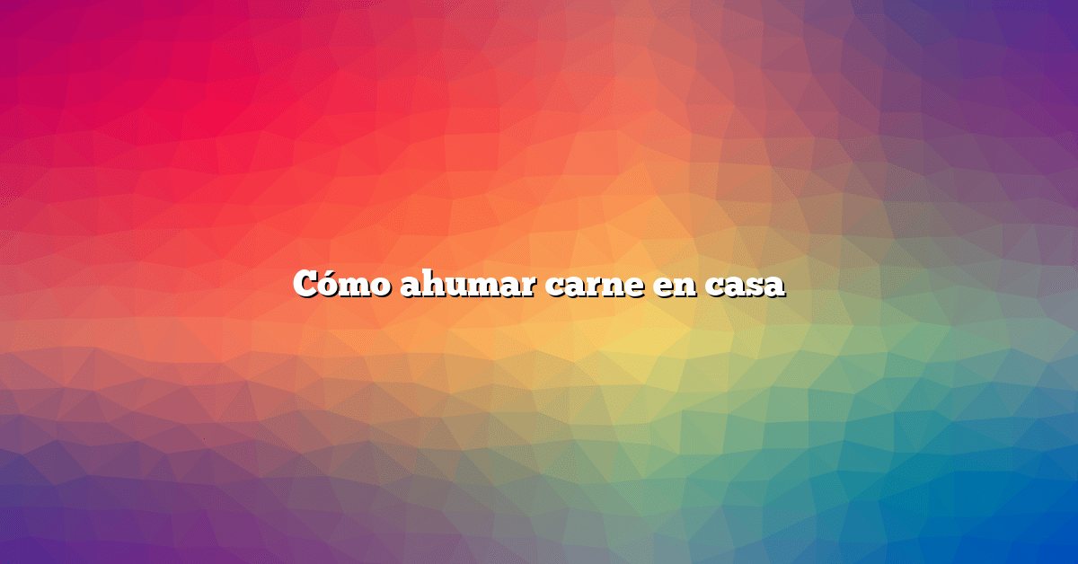 Cómo ahumar carne en casa