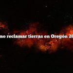 Cómo reclamar tierras en Oregón 2020