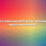 Domanda: chi è stata una delle prime persone a registrare musica montanara?