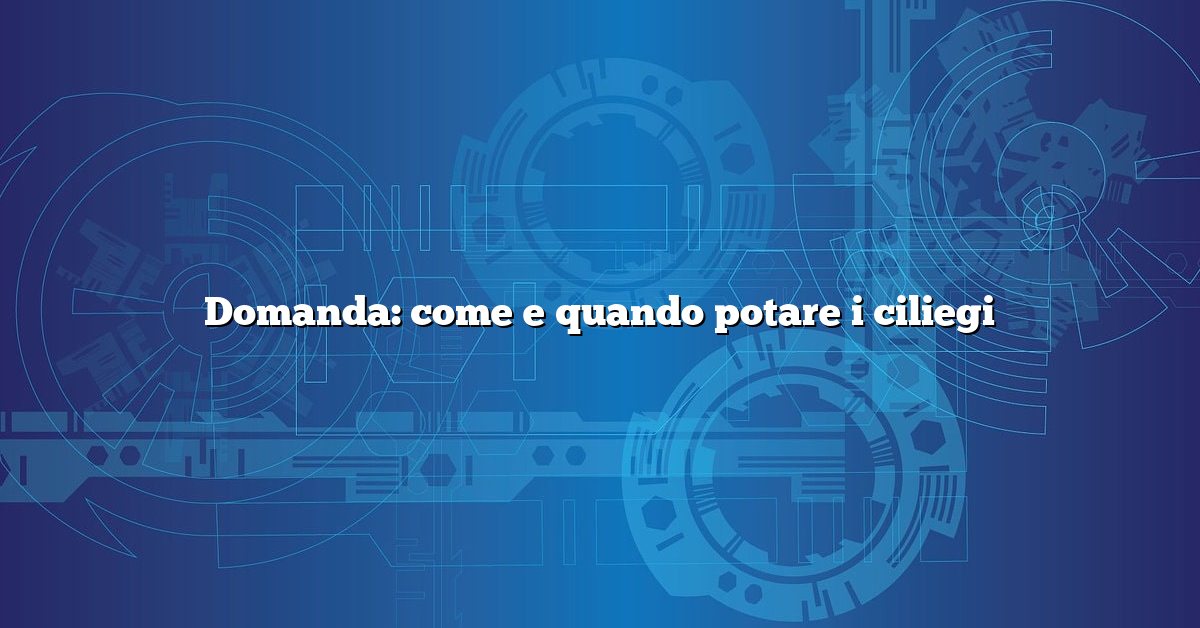 Domanda: come e quando potare i ciliegi