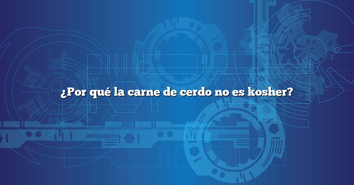 ¿Por qué la carne de cerdo no es kosher?