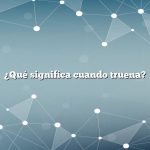 ¿Qué significa cuando truena?