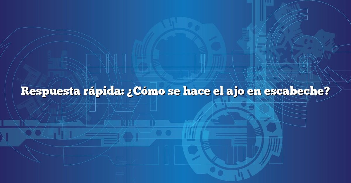 Respuesta rápida: ¿Cómo se hace el ajo en escabeche?