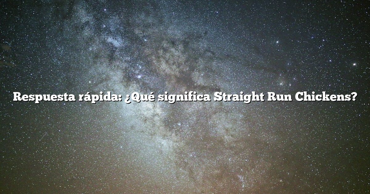 Respuesta rápida: ¿Qué significa Straight Run Chickens?