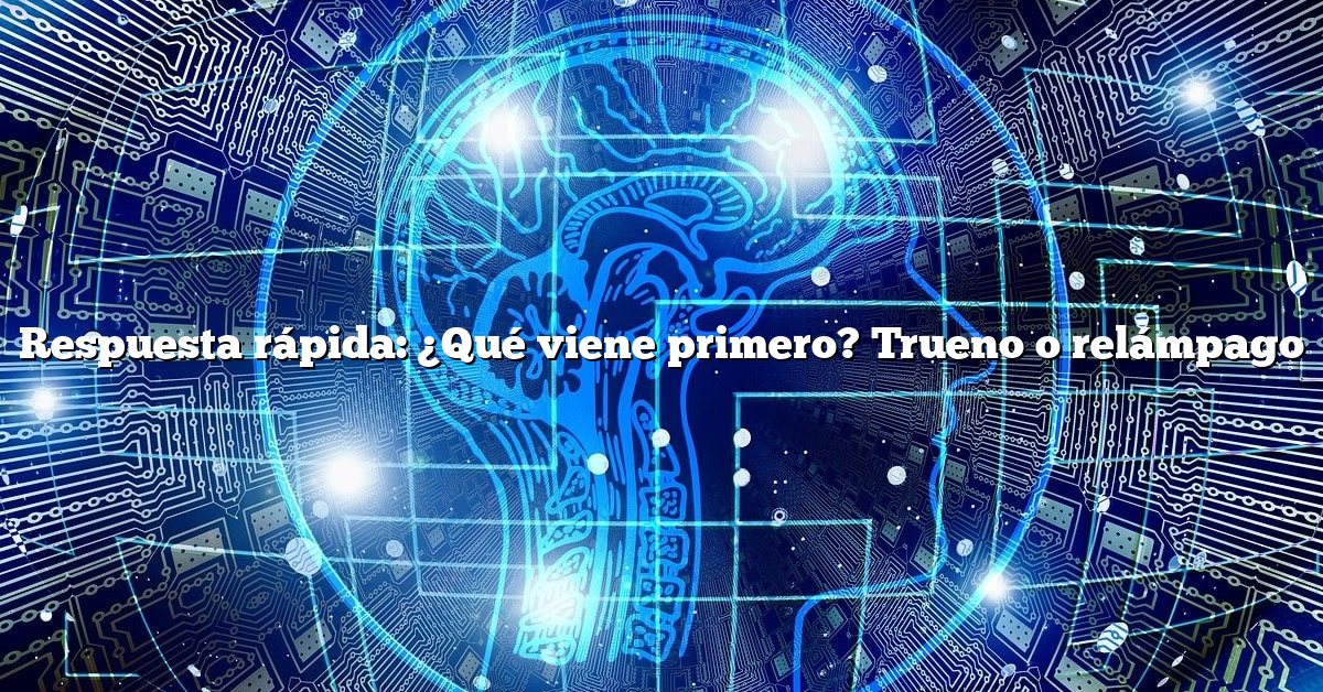 Respuesta rápida: ¿Qué viene primero? Trueno o relámpago