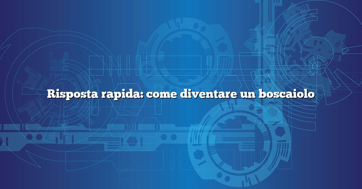 Risposta rapida: come diventare un boscaiolo