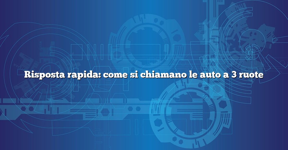Risposta rapida: come si chiamano le auto a 3 ruote