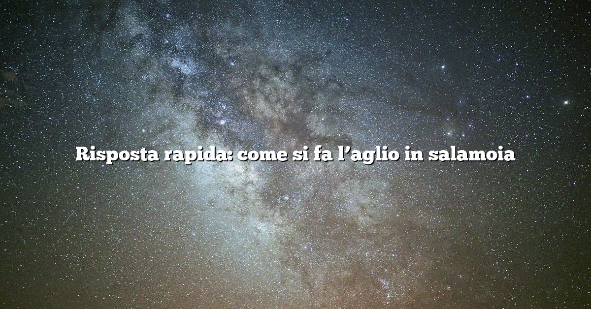 Risposta rapida: come si fa l’aglio in salamoia