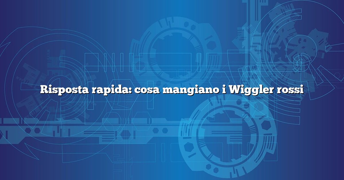 Risposta rapida: cosa mangiano i Wiggler rossi