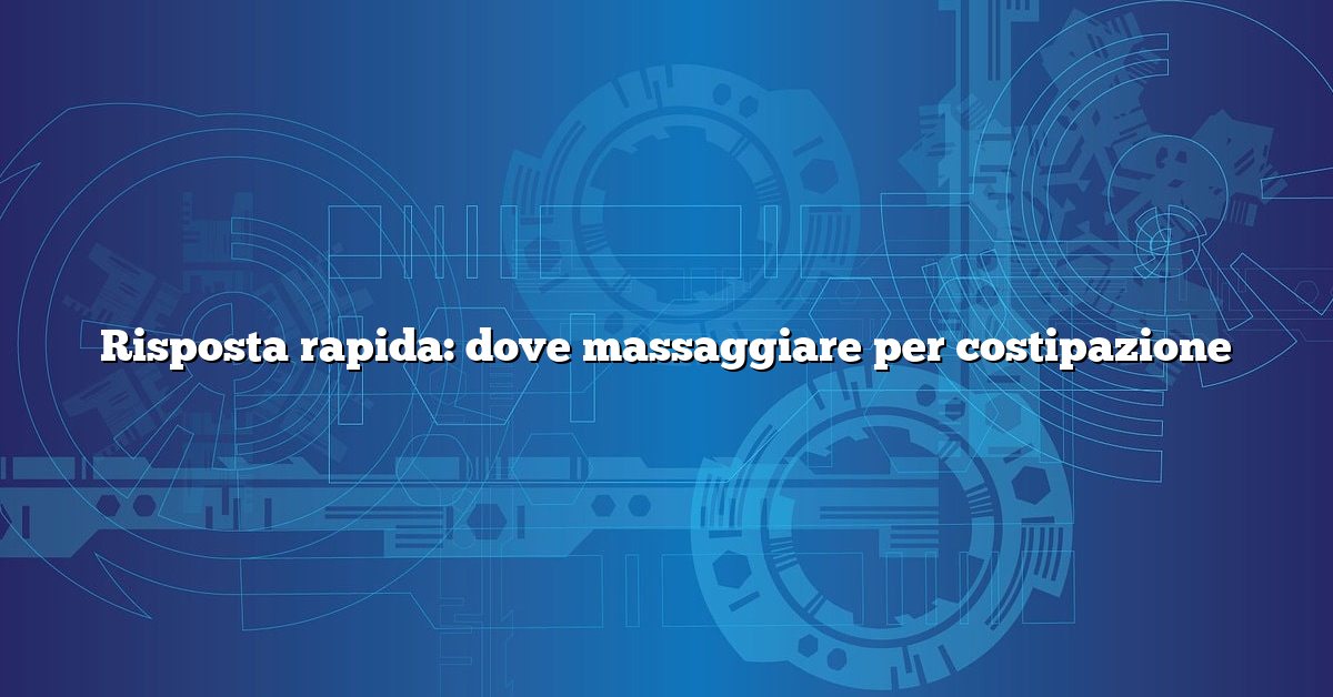 Risposta rapida: dove massaggiare per costipazione