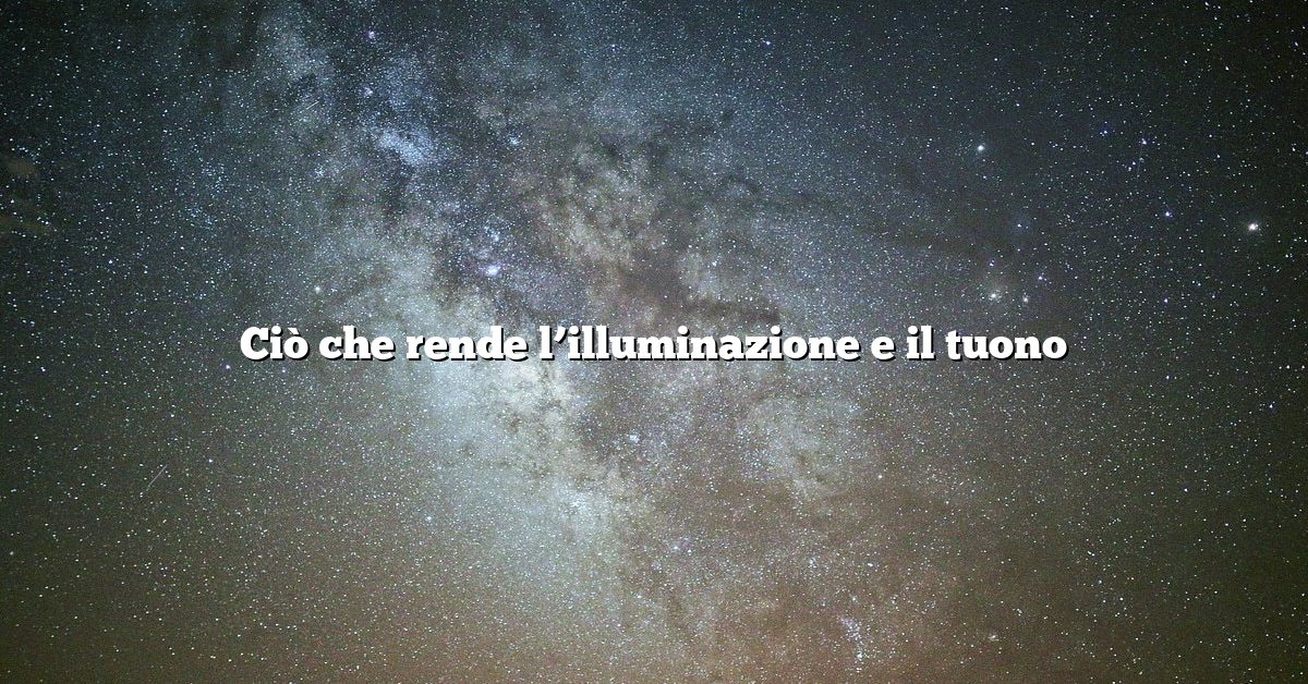 Ciò che rende l’illuminazione e il tuono