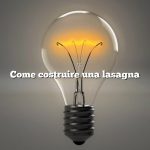Come costruire una lasagna