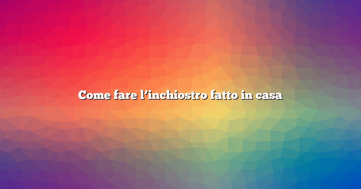 Come fare l’inchiostro fatto in casa