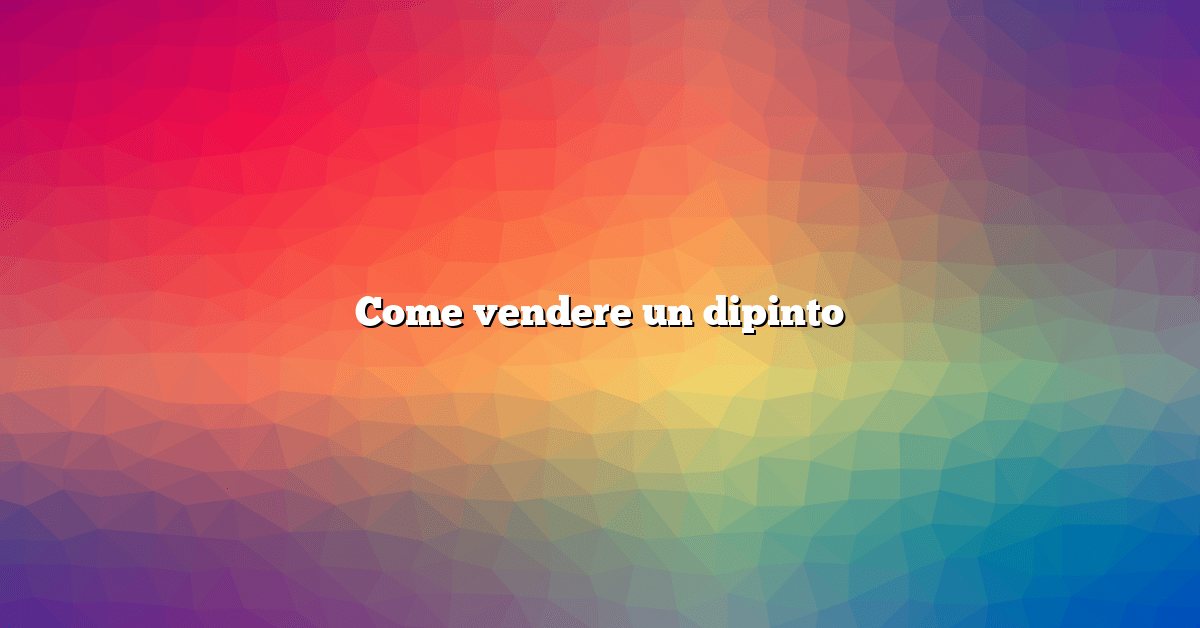 Come vendere un dipinto