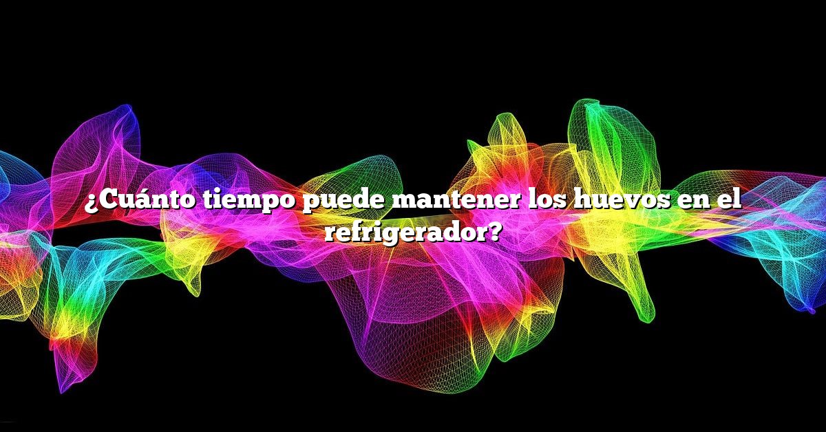 ¿Cuánto tiempo puede mantener los huevos en el refrigerador?