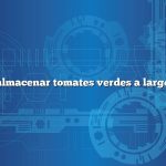 Cómo almacenar tomates verdes a largo plazo