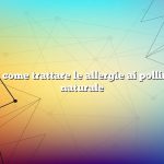 Domanda: come trattare le allergie ai pollini in modo naturale