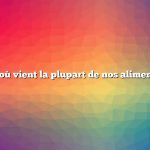 D’où vient la plupart de nos aliments