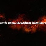 Pregunta: Cómo identificar botellas viejas