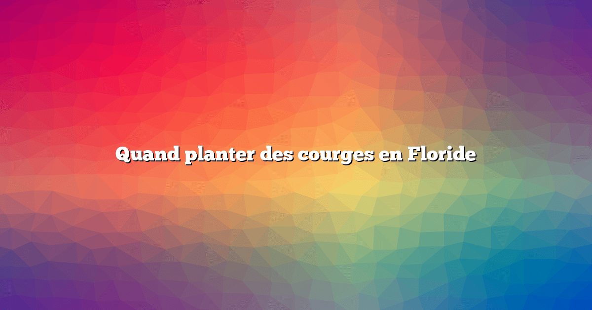 Quand planter des courges en Floride