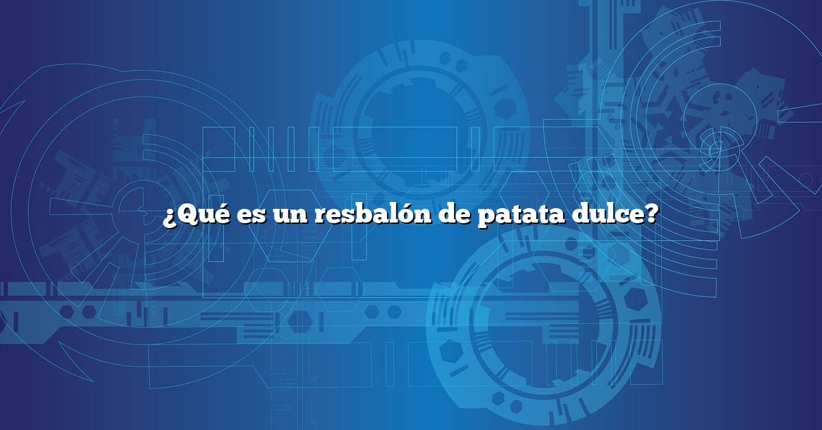 ¿Qué es un resbalón de patata dulce?