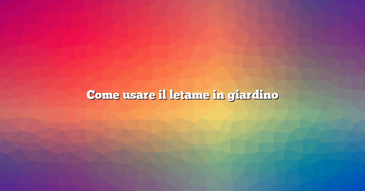 Come usare il letame in giardino