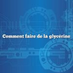 Comment faire de la glycérine