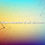 Cómo aumentar el pH del suelo