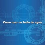 Cómo usar un baño de agua