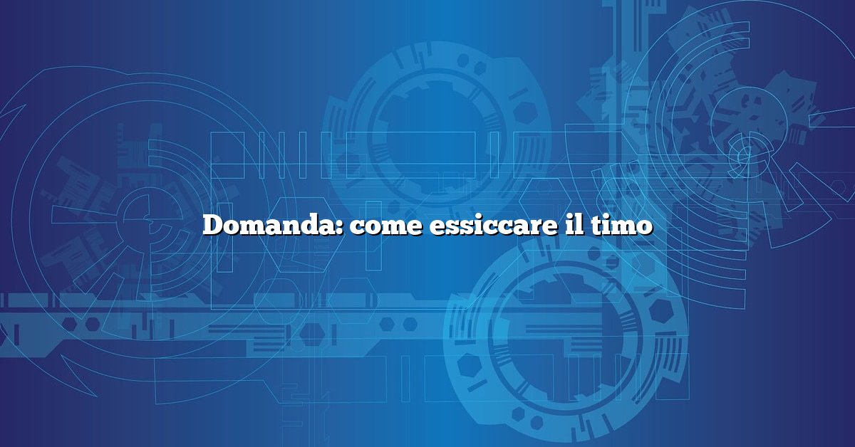Domanda: come essiccare il timo