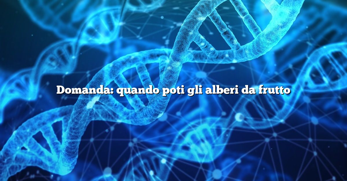 Domanda: quando poti gli alberi da frutto