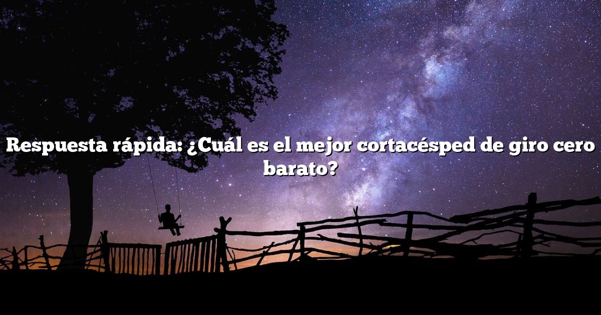 Respuesta rápida: ¿Cuál es el mejor cortacésped de giro cero barato?