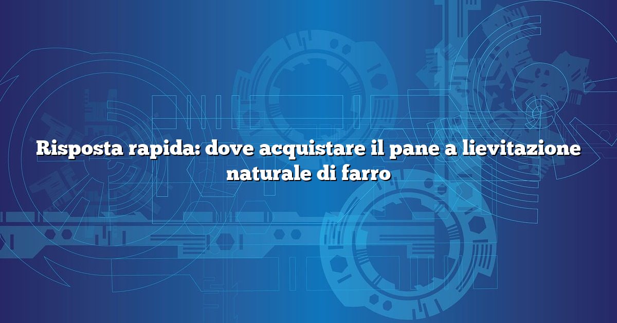 Risposta rapida: dove acquistare il pane a lievitazione naturale di farro